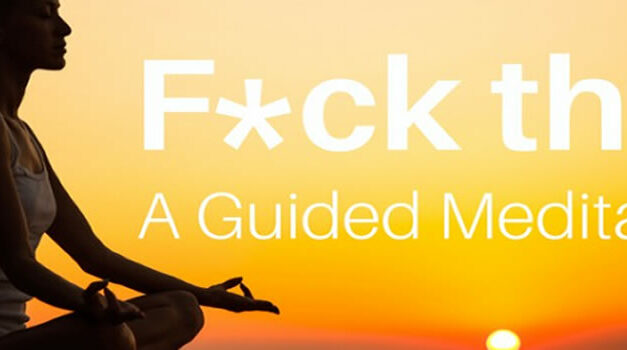 F*ck That: A Guided Meditation