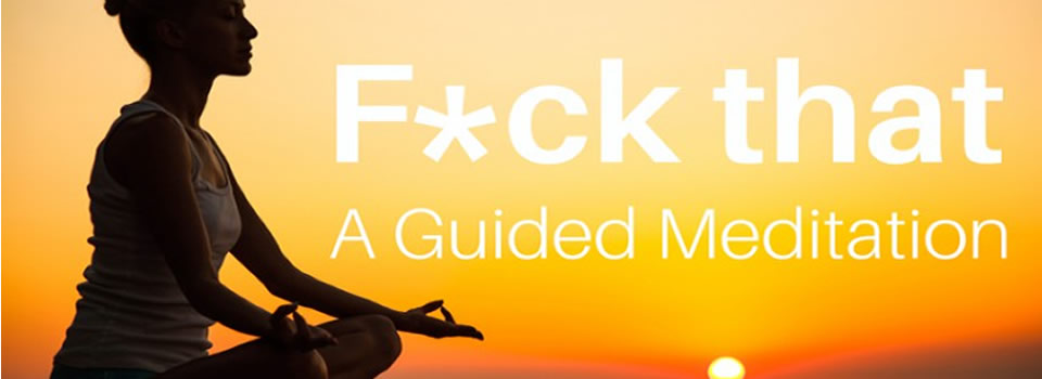 This isn’t a Bucket List; it’s a F**k-it List