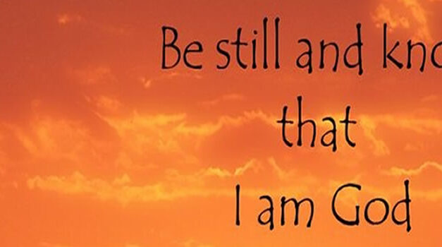 ‘ Wees stil – en weet, IK BEN GOD’