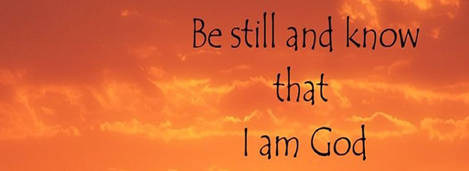 ‘ Wees stil – en weet, IK BEN GOD’