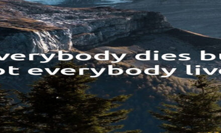 EVERYBODY DIES, BUT NOT EVERYBODY LIVES